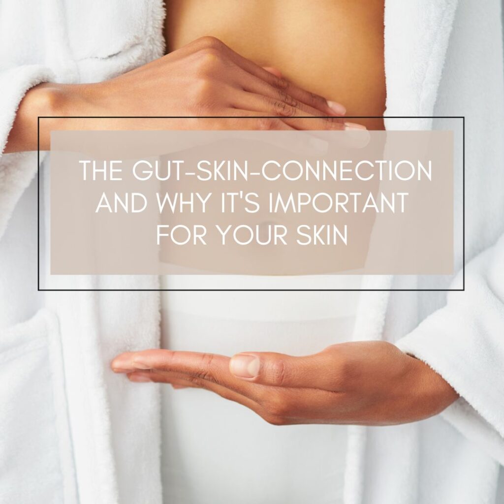 The Gut Skin Connection And Why Its Important For Your Skin